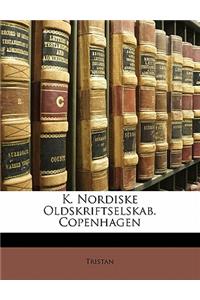 K. Nordiske Oldskriftselskab. Copenhagen