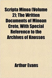 Scripta Minoa (Volume 2); The Written Documents of Minoan Crete, with Special Reference to the Archives of Knossos