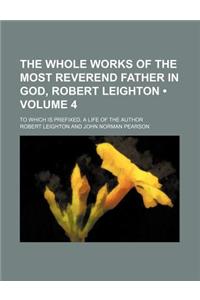 The Whole Works of the Most Reverend Father in God, Robert Leighton (Volume 4); To Which Is Prefixed, a Life of the Author