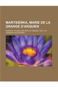 Marysie Ka, Marie de La Grange D'Arquien; Queen of Poland, and Wife of Sobieski. 1641-1716