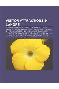 Visitor Attractions in Lahore: Amusement Parks in Lahore, Gardens in Lahore, Gates of Lahore, Lahore Fort, Lahore Zoo, Mosques in Lahore