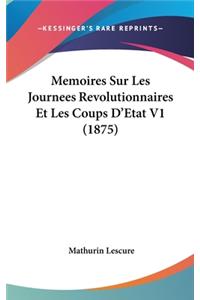 Memoires Sur Les Journees Revolutionnaires Et Les Coups D'Etat V1 (1875)