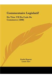 Commentaire Legislatif: Du Titre VII Du Code De Commerce (1898)
