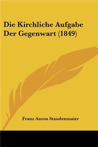 Die Kirchliche Aufgabe Der Gegenwart (1849)