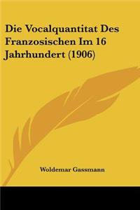 Die Vocalquantitat Des Franzosischen Im 16 Jahrhundert (1906)