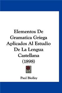 Elementos de Gramatica Griega Aplicados Al Estudio de La Lengua Castellana (1898)