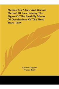 Memoir on a New and Certain Method of Ascertaining the Figure of the Earth by Means of Occultations of the Fixed Stars (1819)