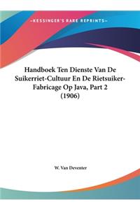 Handboek Ten Dienste Van de Suikerriet-Cultuur En de Rietsuiker-Fabricage Op Java, Part 2 (1906)