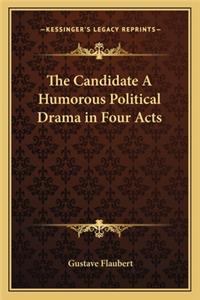 The Candidate A Humorous Political Drama in Four Acts