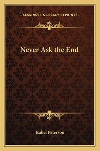 Never Ask the End