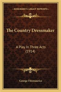 The Country Dressmaker: A Play In Three Acts (1914)