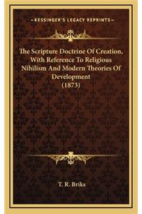 The Scripture Doctrine of Creation, with Reference to Religious Nihilism and Modern Theories of Development (1873)