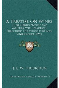 Treatise On Wines: Their Origin Nature And Varieties, With Practical Directions For Viticulture And Vinification (1896)
