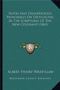 Notes and Dissertations Principally on Difficulties in the Scriptures of the New Covenant (1863)