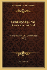 Somebody, Chips, And Somebody's Last Card