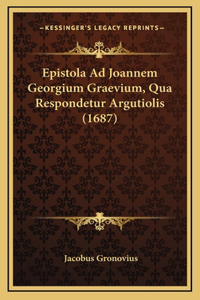 Epistola Ad Joannem Georgium Graevium, Qua Respondetur Argutiolis (1687)