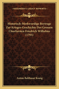 Historisch-Merkwurdige Beytrage Zur Krieges-Geschichte Des Grossen Churfursten Friedrich Wilhelms (1793)