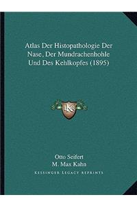 Atlas Der Histopathologie Der Nase, Der Mundrachenhohle Und Des Kehlkopfes (1895)