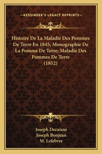 Histoire De La Maladie Des Pommes De Terre En 1845; Monographie De La Pomme De Terre; Maladie Des Pommes De Terre (1852)