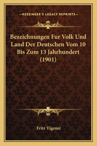 Bezeichnungen Fur Volk Und Land Der Deutschen Vom 10 Bis Zum 13 Jahrhundert (1901)