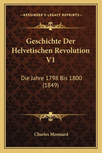 Geschichte Der Helvetischen Revolution V1: Die Jahre 1798 Bis 1800 (1849)