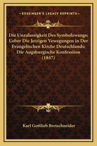 Die Unzulassigkeit Des Symbolzwangs; Ueber Die Jetzigen Vewegungen in Der Evangelischen Kirche Deutschlands; Die Augsburgische Konfessiion (1847)