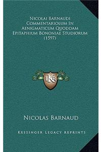 Nicolai Barnaudi Commentariolum in Aenigmaticum Quoddam Epitaphium Bononiae Studiorum (1597)