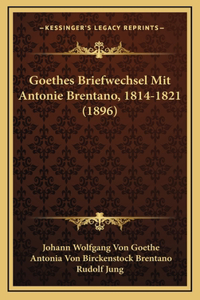 Goethes Briefwechsel Mit Antonie Brentano, 1814-1821 (1896)