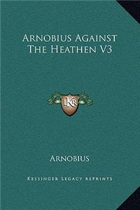 Arnobius Against The Heathen V3