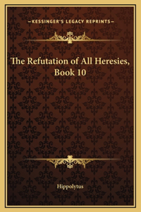 The Refutation of All Heresies, Book 10