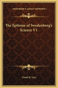 The Epitome of Swedenborg's Science V1