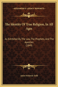 The Identity Of True Religion, In All Ages