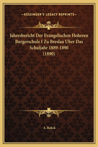 Jahresbericht Der Evangelischen Hoheren Burgerschule I Zu Breslau Uber Das Schuljahr 1889-1890 (1890)