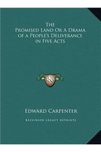 The Promised Land Or A Drama of a People's Deliverance in Five Acts