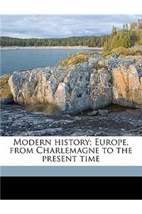 Modern history; Europe, from Charlemagne to the present time