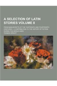 A Selection of Latin Stories; From Manuscripts of the Thirteenth and Fourteenth Centuries: A Contribution to the History of Fiction During the MIDDL