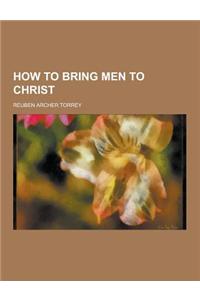 How to Bring Men to Christ