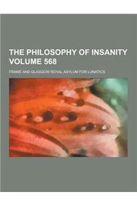 The Philosophy of Insanity Volume 568