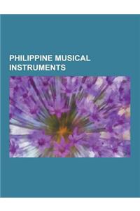 Philippine Musical Instruments: Agung, Agung a Tamlang, Babendil, Bandurria, Dabakan, Devil Chase, Gambang, Gandingan, Gandingan a Kayo, Gungsa, Hegel