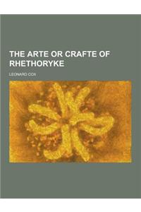 The Arte or Crafte of Rhethoryke