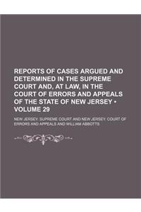 Reports of Cases Argued and Determined in the Supreme Court And, at Law, in the Court of Errors and Appeals of the State of New Jersey (Volume 29)