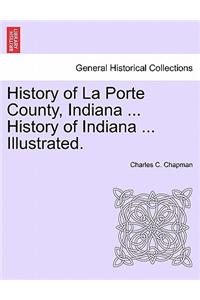 History of La Porte County, Indiana ... History of Indiana ... Illustrated.