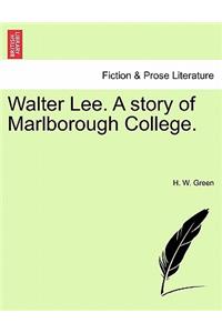 Walter Lee. a Story of Marlborough College.