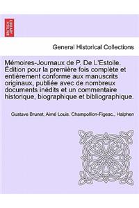 Memoires-Journaux de P. de L'Estoile. Edition Pour La Premiere Fois Complete Et Entierement Conforme Aux Manuscrits Originaux, Publiee Avec de Nombreux Documents Inedits Et Un Commentaire Historique, Biographique Et Bibliographique. Tome Neuvieme.