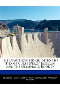 The Unauthorized Guide to the Titan's Curse (Percy Jackson and the Olympians, Book 3)