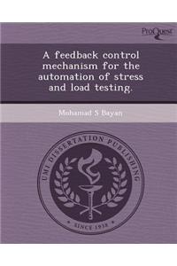 A Feedback Control Mechanism for the Automation of Stress and Load Testing.