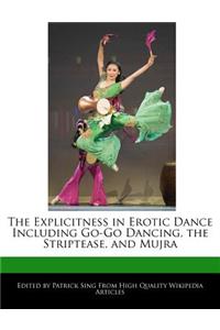 The Explicitness in Erotic Dance Including Go-Go Dancing, the Striptease, and Mujra