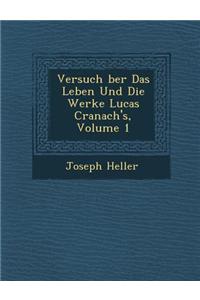 Versuch Ber Das Leben Und Die Werke Lucas Cranach's, Volume 1