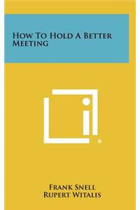 How to Hold a Better Meeting