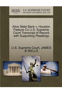 Alice State Bank V. Houston Pasture Co U.S. Supreme Court Transcript of Record with Supporting Pleadings